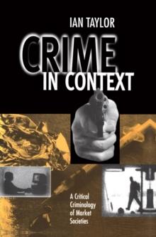 Crime in Context : A Critical Criminology of Market Societies