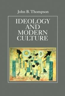 Ideology and Modern Culture : Critical Social Theory in the Era of Mass Communication