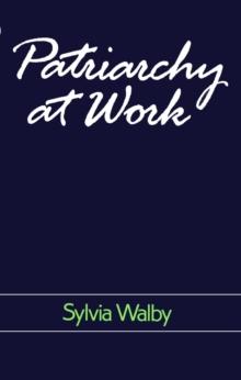 Patriarchy at Work : Patriarchal and Capitalist Relations in Employment, 1800-1984