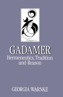 Gadamer : Hermeneutics, Tradition and Reason