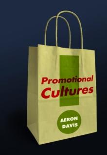 Promotional Cultures : The Rise and Spread of Advertising, Public Relations, Marketing and Branding