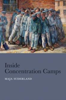 Inside Concentration Camps : Social Life at the Extremes