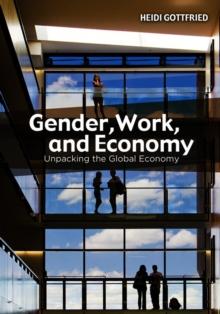 Gender, Work, and Economy : Unpacking the Global Economy