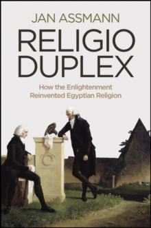 Religio Duplex : How the Enlightenment Reinvented Egyptian Religion