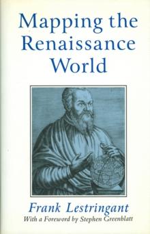 Mapping the Renaissance World : The Geographical Imagination in the Age of Discovery