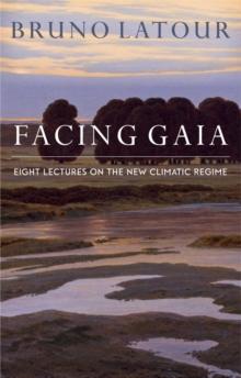 Facing Gaia : Eight Lectures on the New Climatic Regime