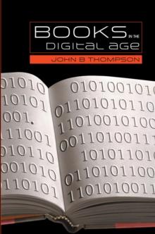 Books in the Digital Age : The Transformation of Academic and Higher Education Publishing in Britain and the United States