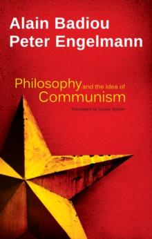 Philosophy and the Idea of Communism : Alain Badiou in conversation with Peter Engelmann