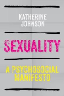 Sexuality : A Psychosocial Manifesto