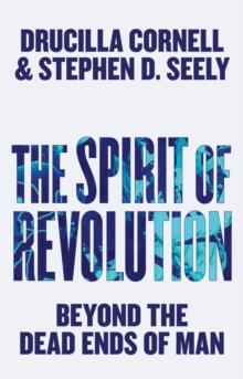 The Spirit of Revolution : Beyond the Dead Ends of Man