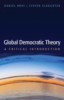 Global Democratic Theory : A Critical Introduction