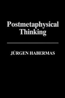 Postmetaphysical Thinking : Between Metaphysics and the Critique of Reason