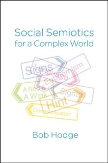 Social Semiotics for a Complex World : Analysing Language and Social Meaning