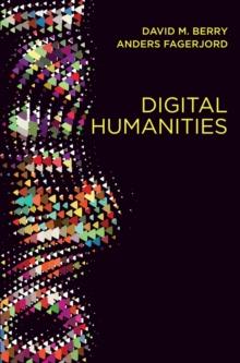 Digital Humanities : Knowledge and Critique in a Digital Age