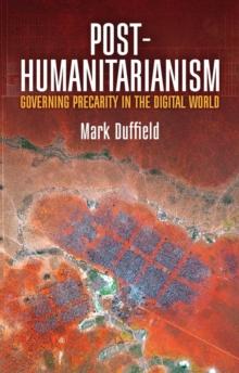 Post-Humanitarianism : Governing Precarity in the Digital World