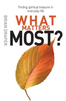 What Matters Most : Finding spiritual treasure in everyday life