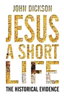 Jesus: A Short Life : The Historical Evidence