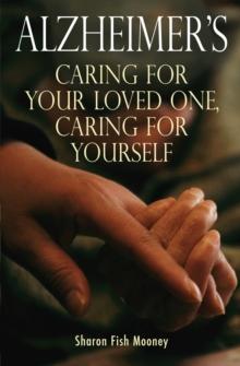 Alzheimer's : Caring for your loved one, caring for yourself