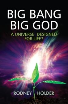 Big Bang Big God : A universe fit for life