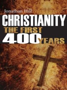 Christianity: The First 400 years : The forging of a world faith