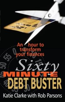 Sixty Minute Debt Buster : An hour to transform your finances