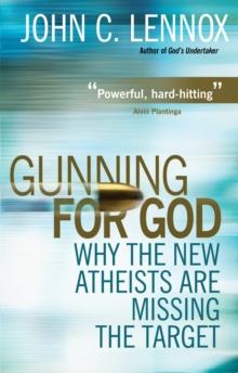 Gunning for God : Why the New Atheists are missing the target