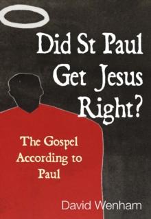 Did St Paul Get Jesus Right? : The Gospel According to Paul