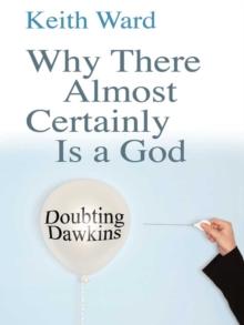 Why There Almost Certainly Is a God : Doubting Dawkins