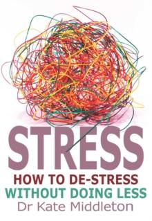 Stress : How to de-stress without doing less