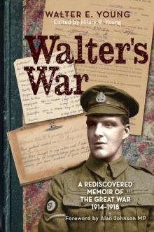 Walter's War : A rediscovered memoir of the Great War 1914-18