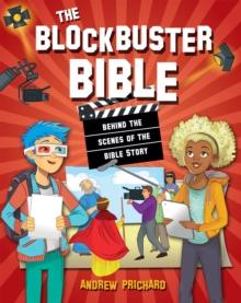 The Blockbuster Bible : Behind The Scenes Of The Bible Story