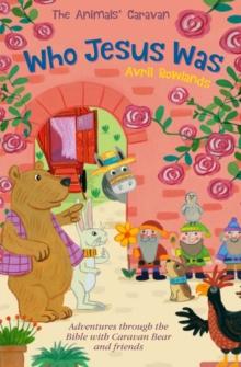 Who Jesus Was : Adventures through the Bible with Caravan Bear and Friends