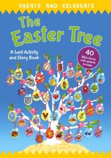 Create and celebrate: The Easter Tree : A Lent Activity and Story Book