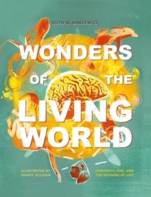 Wonders of the Living World (Illustrated Hardback) : Curiosity, awe, and the meaning of life