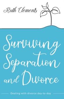 Surviving Separation and Divorce : Dealing with divorce day-to-day