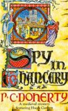 Spy in Chancery (Hugh Corbett Mysteries, Book 3) : Intrigue and treachery in a thrilling medieval mystery