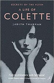 A Life of Colette : Secrets of the Flesh