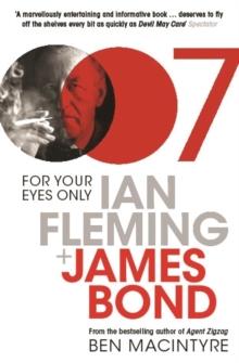 For Your Eyes Only : Ian Fleming and James Bond