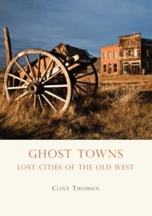 Ghost Towns : Lost Cities of the Old West