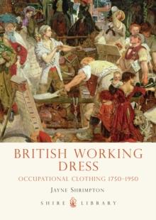 British Working Dress : Occupational Clothing 1750-1950