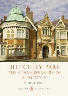 Bletchley Park : The Code-breakers of Station X