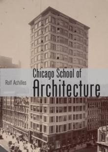 The Chicago School of Architecture : Building the Modern City, 18801910