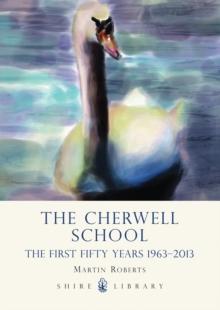 The Cherwell School : The First Fifty Years 19632013