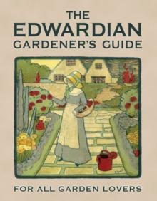 The Edwardian Gardeners Guide : For All Garden Lovers