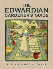 The Edwardian Gardeners Guide : For All Garden Lovers