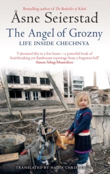 The Angel Of Grozny : Life Inside Chechnya - from the bestselling author of The Bookseller of Kabul