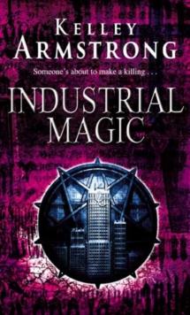 Industrial Magic : Book 4 in the Women of the Otherworld Series