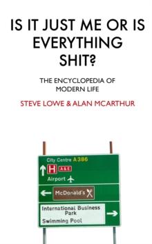 Is It Just Me Or Is Everything Shit? : The Encyclopedia of Modern Life