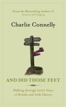 And Did Those Feet : Walking Through 2000 Years of British and Irish History