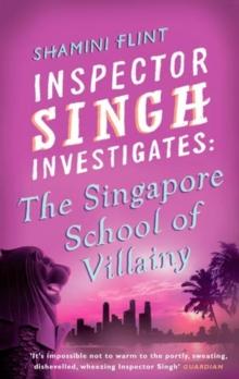 Inspector Singh Investigates: The Singapore School Of Villainy : Number 3 in series